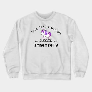 This Little Unicorn He Judges You Immensly Crewneck Sweatshirt